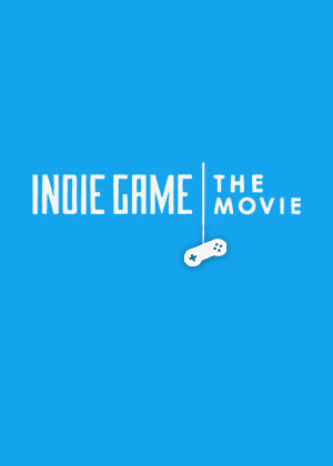 Indie Game: The Movie